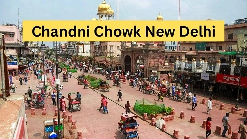 Chandni Chowk New Delhi: History, Shops, Nearby Places, Bus Stand & Metro Station