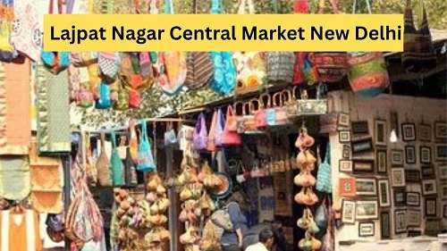 Lajpat Nagar Central Market New Delhi: History, Shops, Nearby Places, Bus Stand, Metro Station